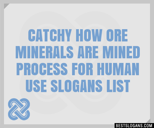 Catchy How Ore Minerals Are Mined Process For Human Use Slogans Generator Phrases