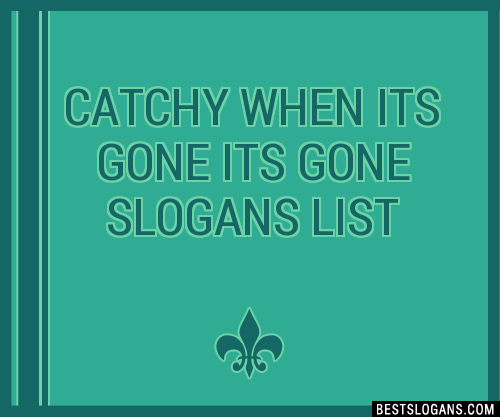 100-catchy-when-its-gone-its-gone-slogans-2024-generator-phrases