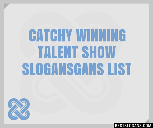 100 Catchy Winning Talent Show Gans Slogans 2024 Generator Phrases And Taglines 