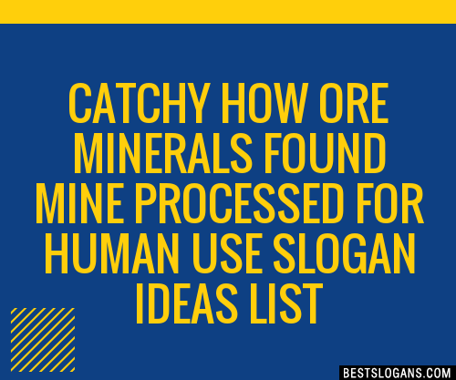 Catchy How Ore Minerals Found Mine Processed For Human Use Slogans Generator