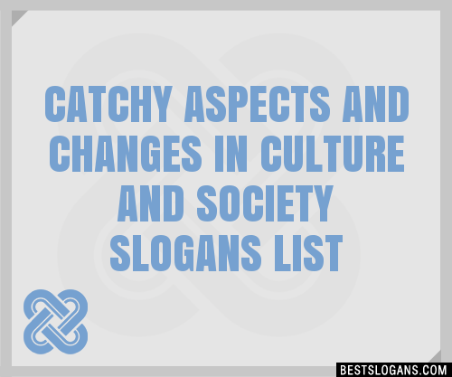 100 Catchy Aspects And Changes In Culture And Society Slogans 2024