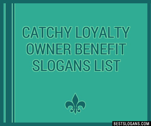 100 Catchy Loyalty Owner Benefit Slogans 2024 Generator Phrases