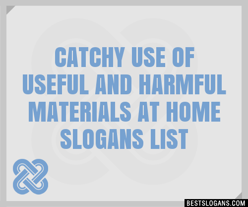 100-catchy-use-of-useful-and-harmful-materials-at-home-slogans-2023