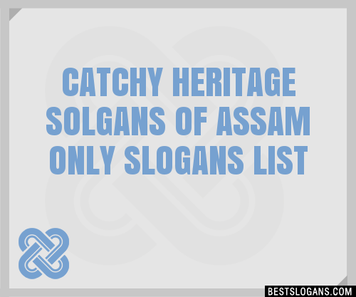 40 Catchy Heritage Solgans Of Assam Only Slogans List Phrases