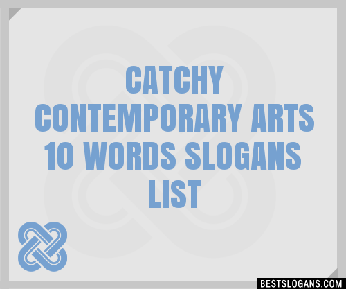 100 Catchy Contemporary Arts 10 Words Slogans 2024 Generator