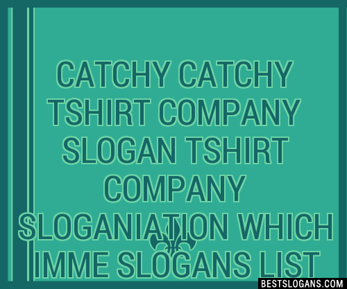 Catchy Tshirt Company Tshirt Company Iation Which Imme Slogans