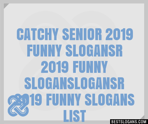 100+ Catchy Senior 2019 Funny R 2019 Funny Logansr 2019 Funny Slogans ...