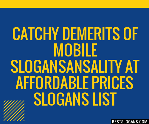 100+ Catchy Demerits Of Mobile Ansality At Affordable Prices Slogans ...