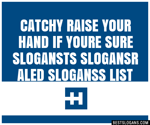 100+ Catchy Raise Your Hand If Youre Sure Ts R Aled S Slogans 2023 ...