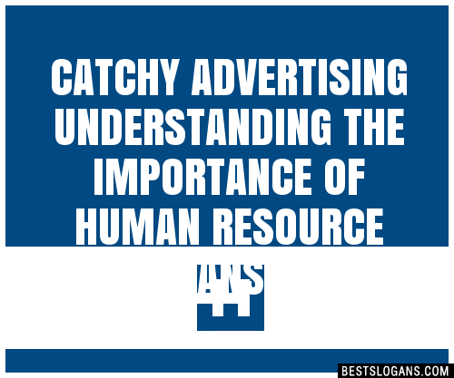 100+ Catchy Advertising Understanding The Importance Of Human Resource ...