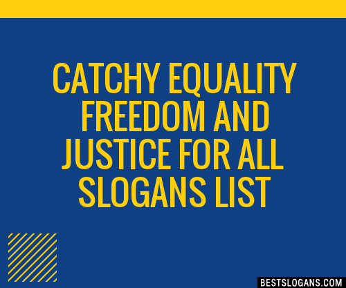 100+ Catchy Equality Freedom And Justice For All Slogans 2024 ...