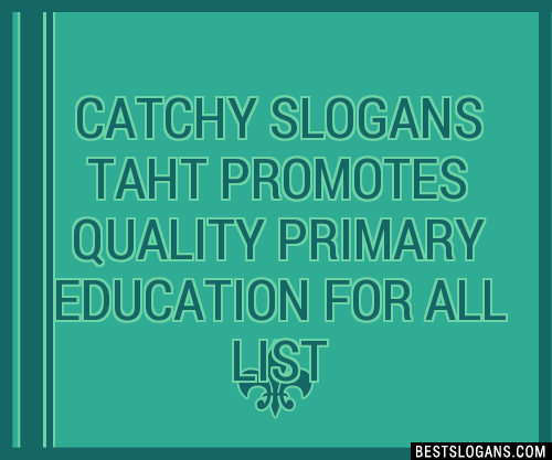 100+ Catchy Taht Promotes Quality Primary Education For All Slogans ...