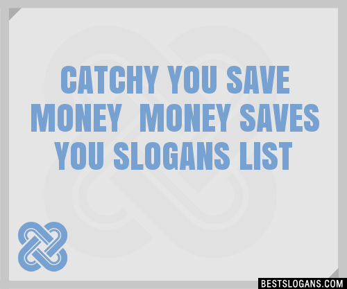 100+ Catchy You Save Money Money Saves You Slogans 2024 + Generator ...