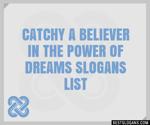 100+ Catchy A Believer In The Power Of Dreams Slogans 2024 + Generator ...