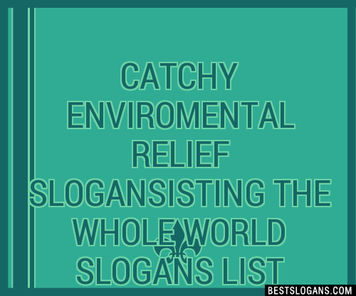 100+ Catchy Enviromental Relief Isting The Whole World Slogans 2024 ...