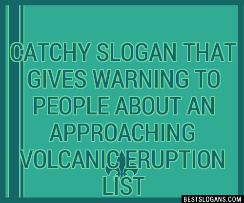 100+ Catchy That Gives Warning To People About An Approaching Volcanic ...