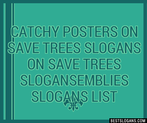 100+ Catchy Posters On Save Trees On Save Trees ,emblies Slogans 2024 ...