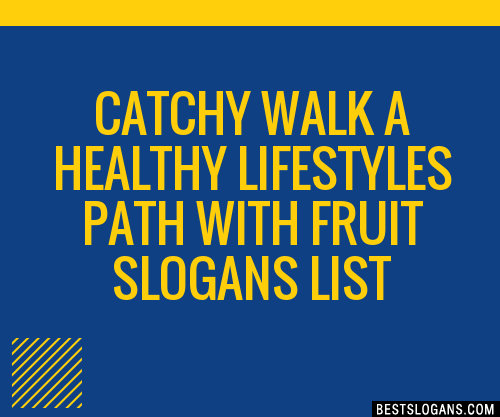 100+ Catchy Walk A Healthy Lifestyles Path With Fruit Slogans 2024 ...