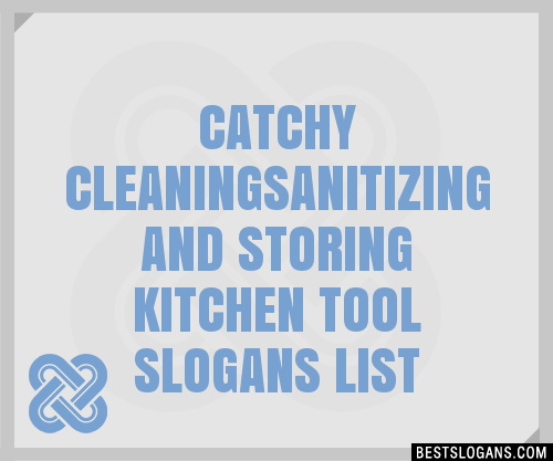 30+ Catchy Cleaningsanitizing And Storing Kitchen Tool Slogans List ...