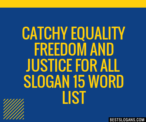 100+ Catchy Equality Freedom And Justice For All 15 Word Slogans 2024 ...