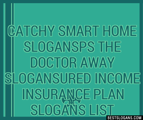 100+ Catchy Smart Home Ps The Doctor Away ,ured Income Insurance Plan ...