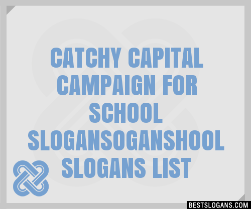 100+ Catchy Capital Campaign For School Oganshool Slogans 2024 ...