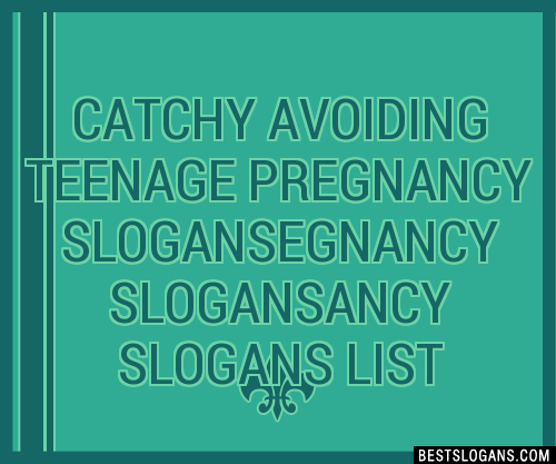 100+ Catchy Avoiding Teenage Pregnancy Egnancy Ancy Slogans 2024 ...