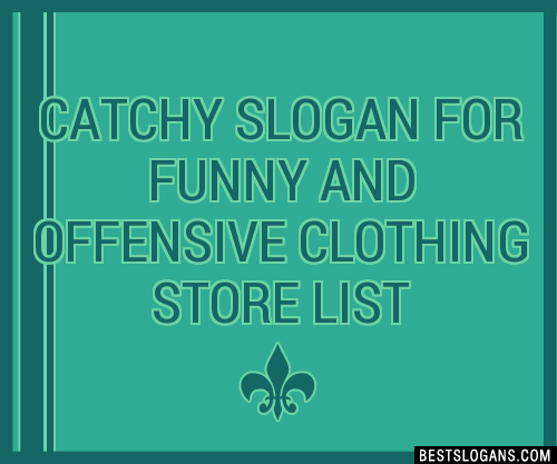 100+ Catchy For Funny And Offensive Clothing Store Slogans 2023 ...