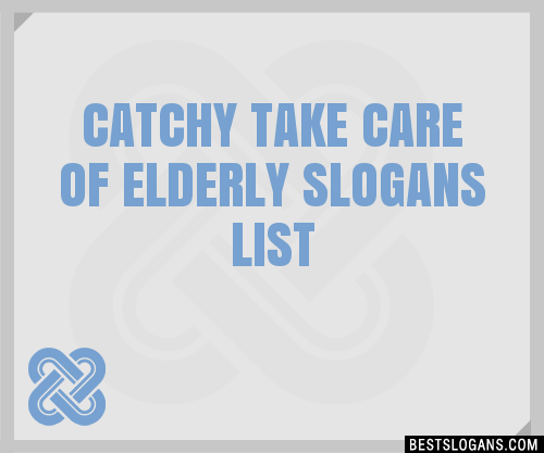 100+ Catchy Take Care Of Elderly Slogans 2024 + Generator - Phrases ...