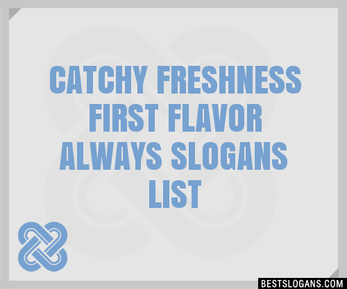 100+ Catchy Freshness First Flavor Always Slogans 2024 + Generator ...