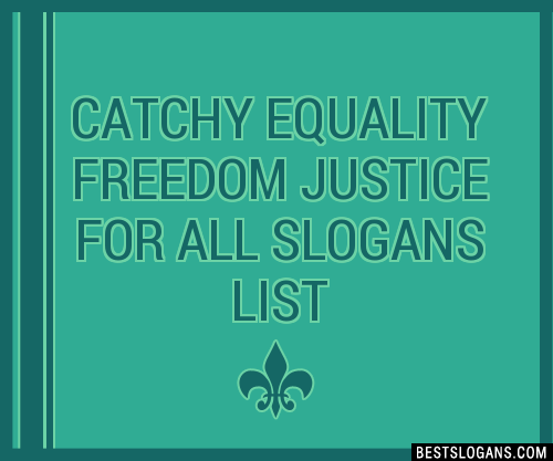 100+ Catchy Equality Freedom Justice For All Slogans 2024 + Generator ...