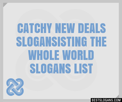 100+ Catchy New Deals ,isting The Whole World Slogans 2024 + Generator ...