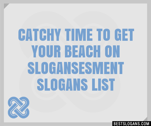 100+ Catchy Time To Get Your Beach On ,esment Slogans 2024 + Generator ...