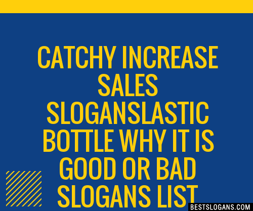 100+ Catchy Increase Sales Lastic Bottle Why It Is Good Or Bad Slogans ...