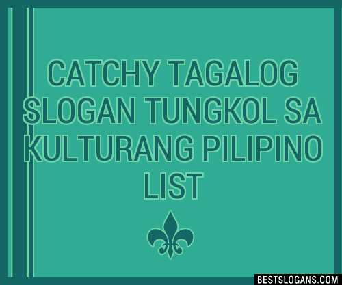 100+ Catchy Tagalog Tungkol Sa Kulturang Pilipino Slogans 2024 ...