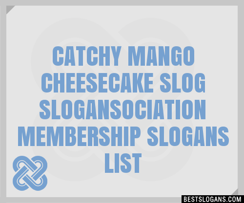 100+ Catchy Mango Cheesecake Slog ,ociation Membership Slogans 2024 ...