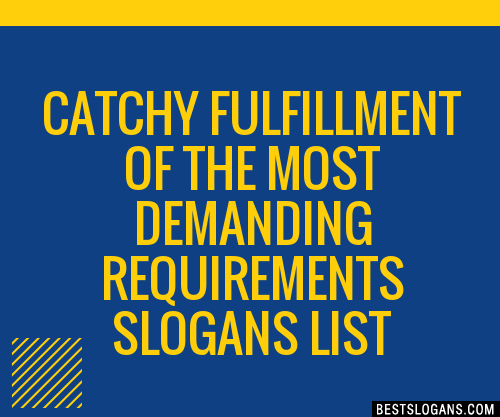 100+ Catchy Fulfillment Of The Most Demanding Requirements Slogans 2024 ...