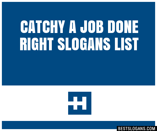 100+ Catchy A Job Done Right Slogans 2024 + Generator - Phrases & Taglines