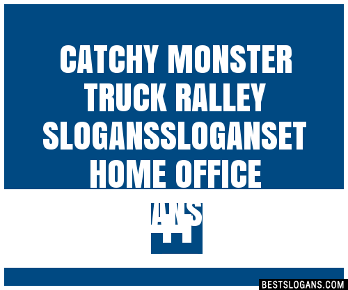 100+ Catchy Monster Truck Ralley ,et Home Office Slogans 2024 ...