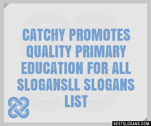 100+ Catchy Promotes Quality Primary Education For All Ll Slogans 2024 ...