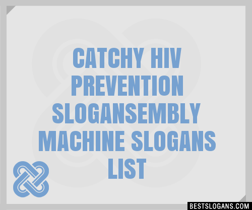 100+ Catchy Hiv Prevention ,embly Machine Slogans 2024 + Generator ...