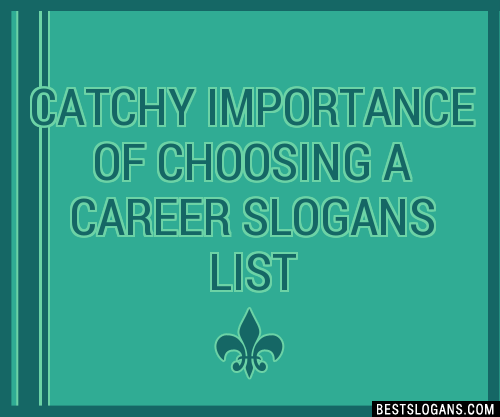 100+ Catchy Importance Of Choosing A Career Slogans 2024 + Generator ...