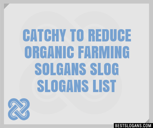 100+ Catchy To Reduce Organic Farming Solgans Slog Slogans 2023 ...