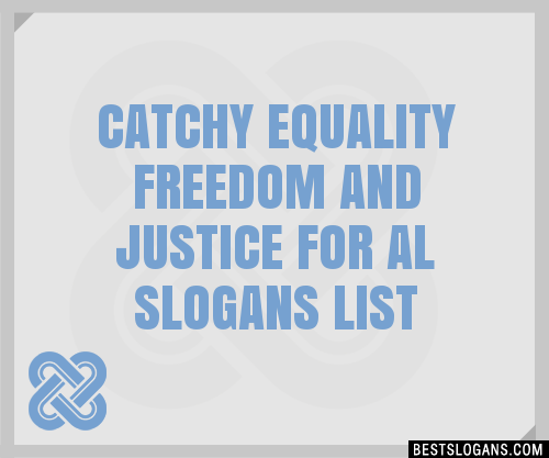 100+ Catchy Equality Freedom And Justice For Al Slogans 2024 ...