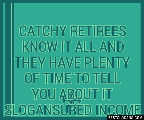 100+ Catchy Retirees Know It All And They Have Plenty Of Time To Tell ...