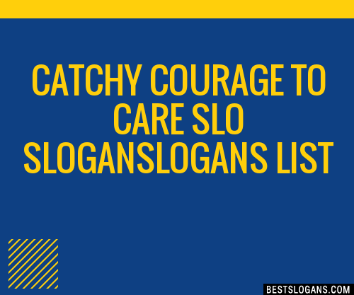 100+ Catchy Courage To Care Slo Logans Slogans 2024 + Generator ...