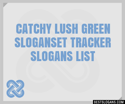 100+ Catchy Lush Green ,et Tracker Slogans 2023 + Generator - Phrases ...