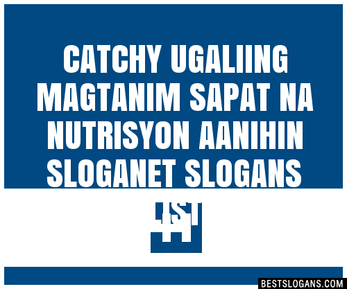 100+ Catchy Ugaliing Magtanim Sapat Na Nutrisyon Aanihin ,et Slogans ...