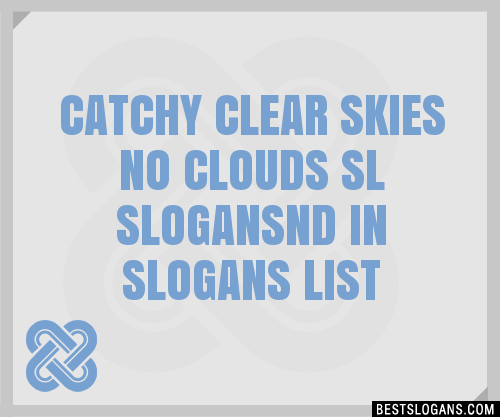 100+ Catchy Clear Skies No Clouds Sl Nd In Slogans 2024 + Generator ...