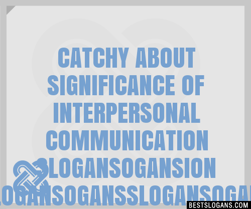 100+ Catchy About Significance Of Interpersonal Communication Ogansion ...